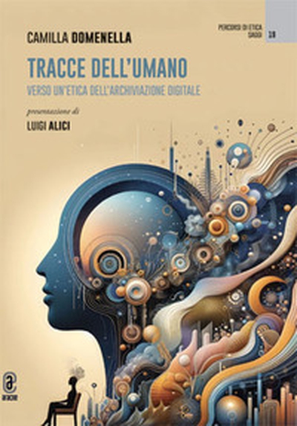 Tracce dell'umano. Verso un'etica dell'archiviazione digitale - Librerie.coop Tracce dell'umano. Verso un'etica dell'archiviazione digitale - Librerie.coop