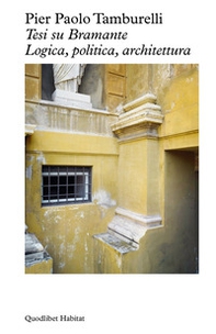 Tesi su Bramante. Logica, politica, architettura - Librerie.coop