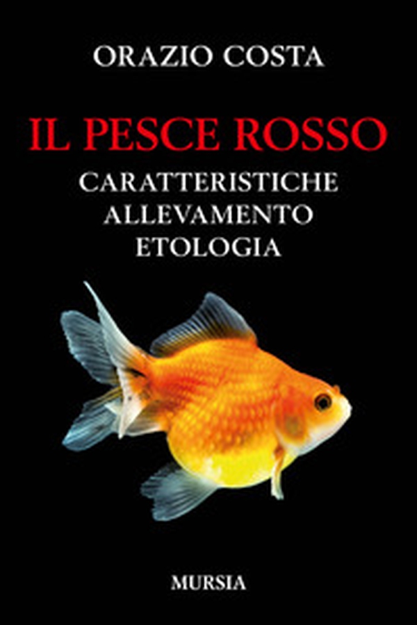 Il pesce rosso. Caratteristiche, allevamento, etologia - Librerie.coop Il pesce rosso. Caratteristiche, allevamento, etologia - Librerie.coop
