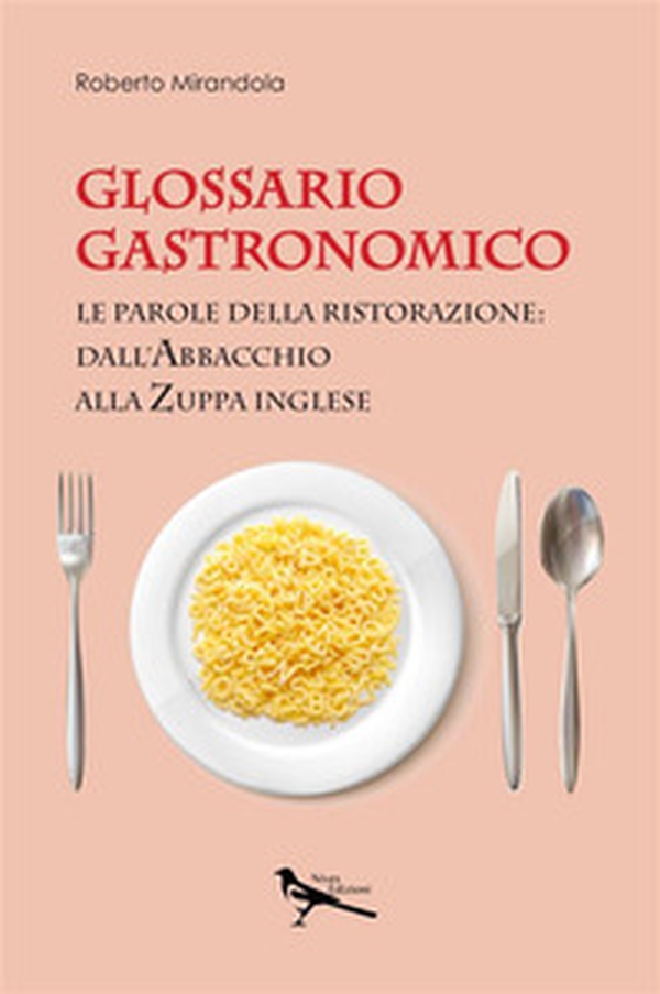 Glossario gastronomico. Le parole della ristorazione: dall'abbacchio alla zuppa inglese - Librerie.coop Glossario gastronomico. Le parole della ristorazione: dall'abbacchio alla zuppa inglese - Librerie.coop
