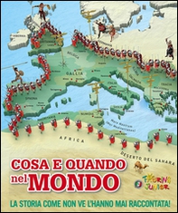 Cosa e quando nel mondo. La storia come non ve l'hanno mai raccontata! - Librerie.coop