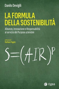 La formula della sostenibilità. Alleanze, innovazione e responsabilità al servizio del purpose aziendale - Librerie.coop