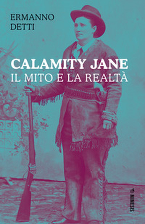 Calamity Jane: il mito e la realtà - Librerie.coop Calamity Jane: il mito e la realtà - Librerie.coop