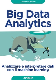Big Data Analytics. Analizzare e interpretare dati con il machine learning - Librerie.coop Big Data Analytics. Analizzare e interpretare dati con il machine learning - Librerie.coop