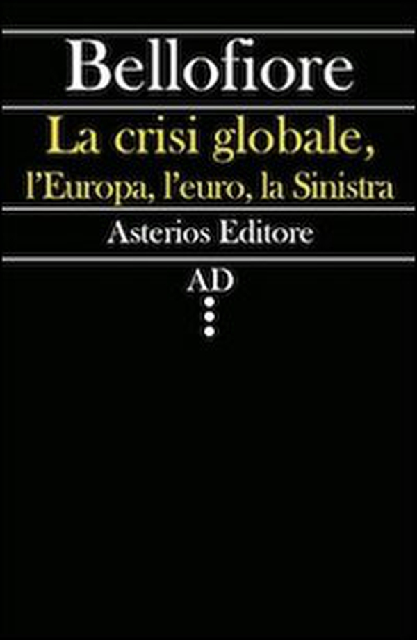 La crisi globale, l'Europa, l'euro, la Sinistra - Librerie.coop La crisi globale, l'Europa, l'euro, la Sinistra - Librerie.coop