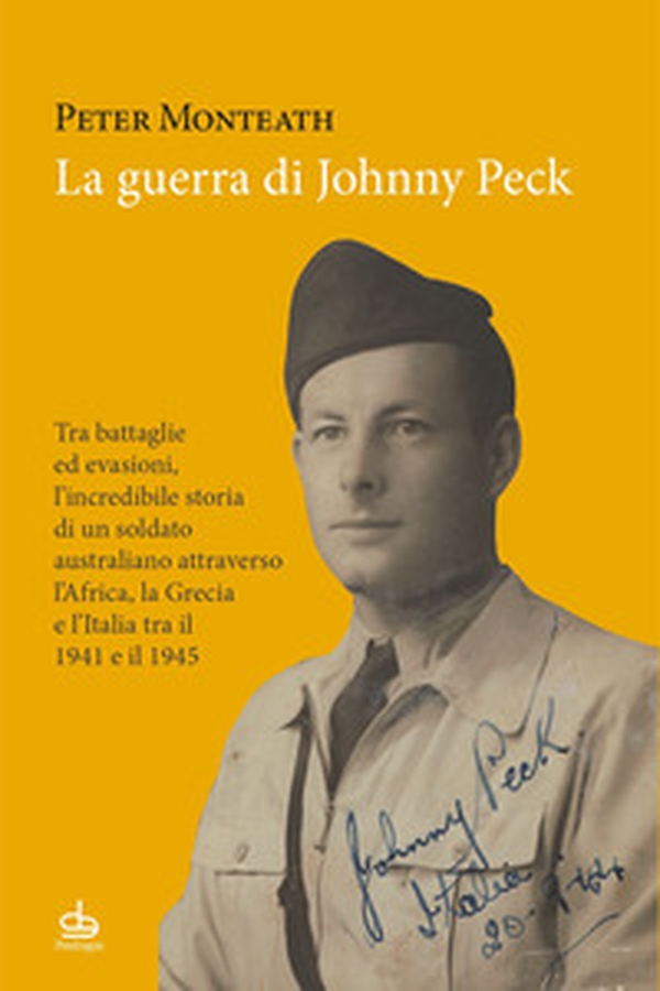 La guerra di Johnny Peck. Tra battaglie ed evasioni, l'incredibile storia di un soldato australiano attraverso l'Africa, la Grecia e l'Italia tra il 1941 e il 1945 - Librerie.coop La guerra di Johnny Peck. Tra battaglie ed evasioni, l'incredibile storia di un soldato australiano attraverso l'Africa, la Grecia e l'Italia tra il 1941 e il 1945 - Librerie.coop