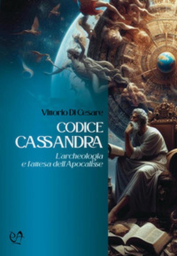 Codice Cassandra. L'archeologia e l'attesa dell'Apocalisse - Librerie.coop