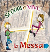 Scopri e vivi la Messa. Percorso di approfondimento vocazionale sulla celebrazione eucaristica - Librerie.coop