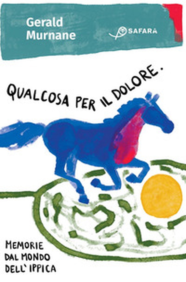 Qualcosa per il dolore. Memorie dal mondo dell'ippica - Librerie.coop Qualcosa per il dolore. Memorie dal mondo dell'ippica - Librerie.coop