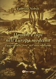 Uomini e lupi nell'Europa moderna - Librerie.coop