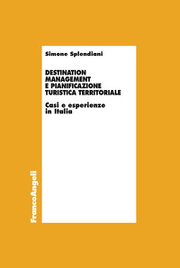 Destination management e pianificazione turistica territoriale. Casi e esperienze in Italia - Librerie.coop Destination management e pianificazione turistica territoriale. Casi e esperienze in Italia - Librerie.coop