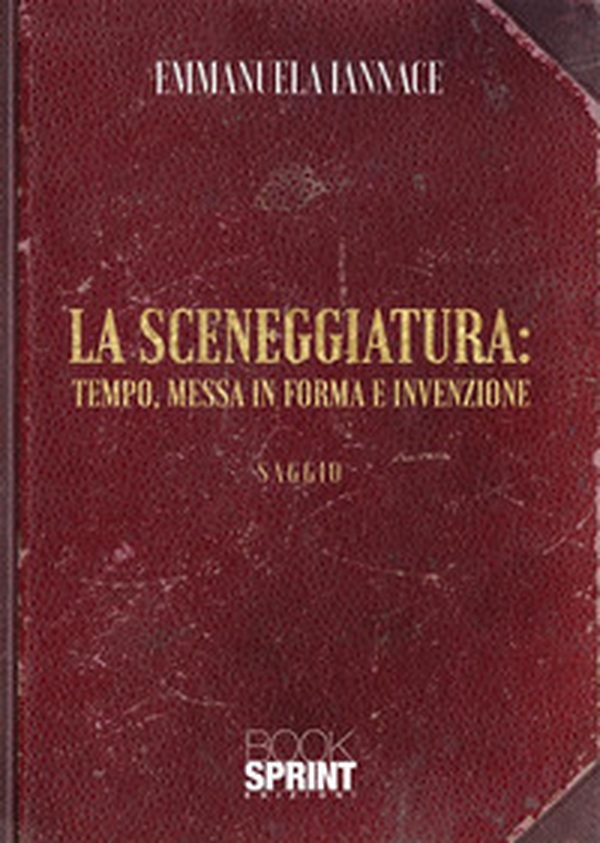 La sceneggiatura: tempo, messa in forma e invenzione - Librerie.coop La sceneggiatura: tempo, messa in forma e invenzione - Librerie.coop