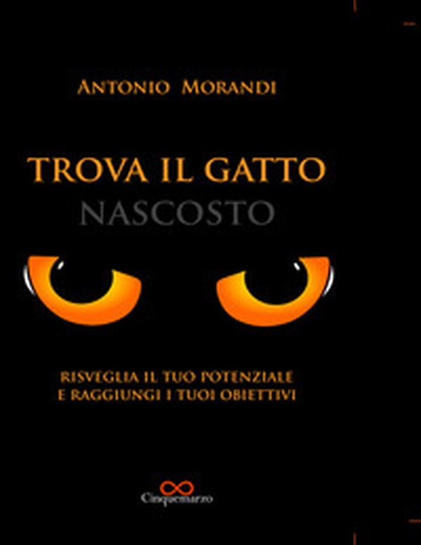 Trova il gatto nascosto. Risveglia il tuo potenziale e raggiungi i tuoi obiettivi - Librerie.coop Trova il gatto nascosto. Risveglia il tuo potenziale e raggiungi i tuoi obiettivi - Librerie.coop