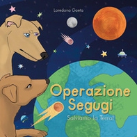 Operazione segugi. Salviamo la Terra! - Librerie.coop