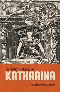 Gli antichi sapori di Katharina - Librerie.coop