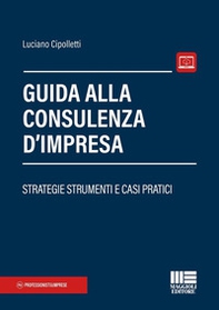 Guida alla consulenza d'impresa. Strategie strumenti e casi pratici - Librerie.coop Guida alla consulenza d'impresa. Strategie strumenti e casi pratici - Librerie.coop