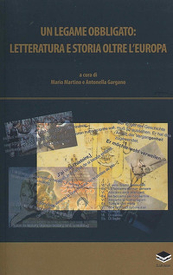 Un legame obbligato: letteratura e storia oltre l'Europa - Librerie.coop Un legame obbligato: letteratura e storia oltre l'Europa - Librerie.coop