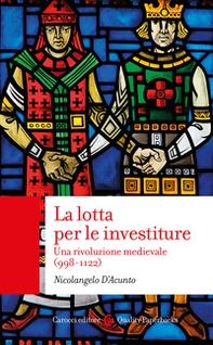 La lotta per le investiture. Una rivoluzione medievale (998-1122) - Librerie.coop