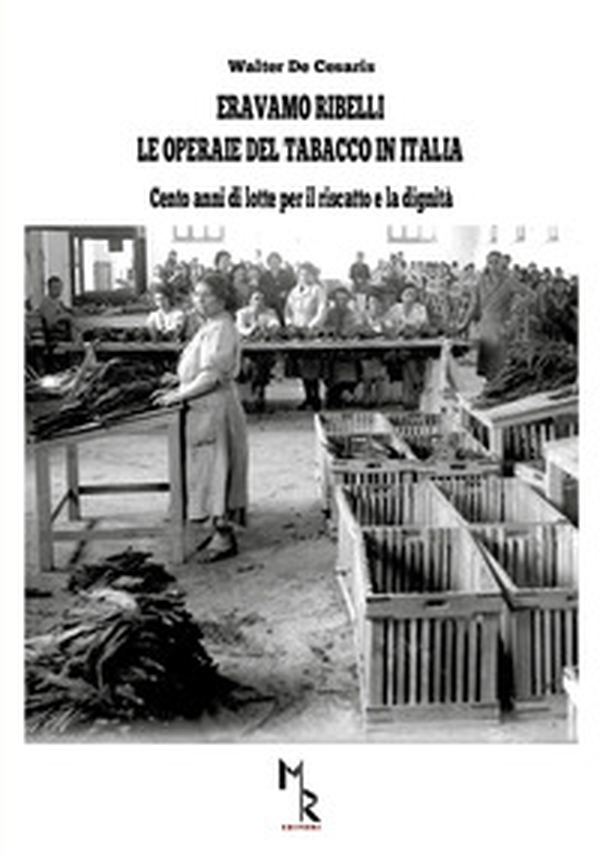 Eravamo ribelli. Le operaie del tabacco in Italia - Librerie.coop Eravamo ribelli. Le operaie del tabacco in Italia - Librerie.coop