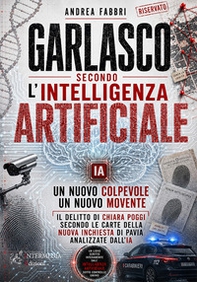 Garlasco secondo l'intelligenza artificiale. Un nuovo colpevole, un nuovo movente - Librerie.coop