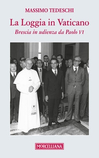 La loggia in Vaticano. Brescia in udienza da Paolo VI - Librerie.coop