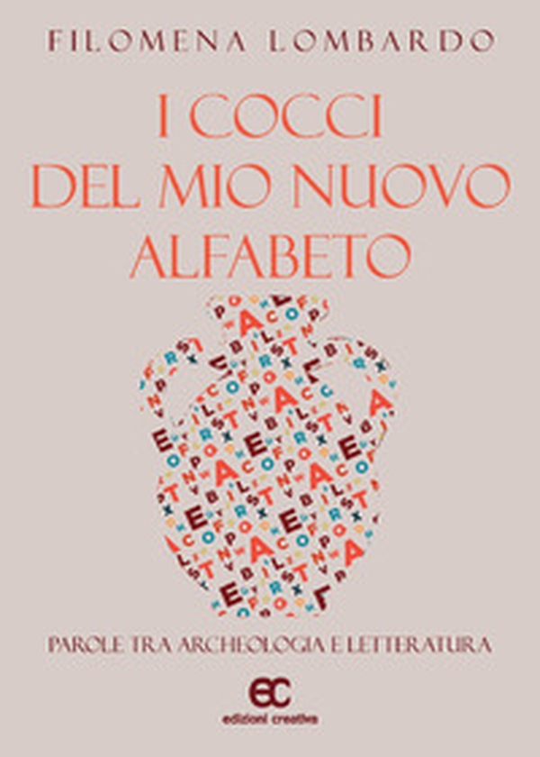 I cocci del mio nuovo alfabeto. Parole tra archeologia e letteratura - Librerie.coop I cocci del mio nuovo alfabeto. Parole tra archeologia e letteratura - Librerie.coop