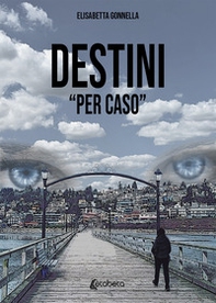Destini «per caso» - Librerie.coop Destini «per caso» - Librerie.coop