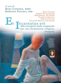 Et Incarnatus est. Alla riscoperta della corporeità per una formazione religiosa integrata - Librerie.coop