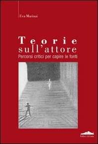 Teorie sull'attore. Percorsi critici per capire le fonti - Librerie.coop Teorie sull'attore. Percorsi critici per capire le fonti - Librerie.coop