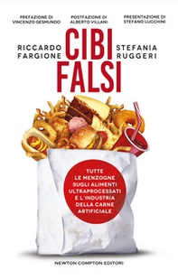Cibi falsi. Tutte le menzogne sugli alimenti ultraprocessati e dell'industria della carne artificiale - Librerie.coop