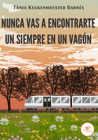 Nunca vas a encontrarte un siempre en un vagón - Librerie.coop Nunca vas a encontrarte un siempre en un vagón - Librerie.coop