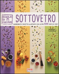 Sottovetro. Ingredienti e ricette illustrate con oltre 500 steb by step - Librerie.coop