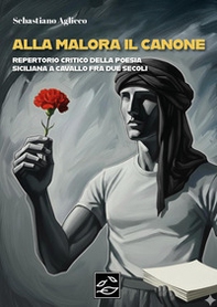Alla malora il canone. Repertorio critico della poesia siciliana a cavallo fra due secoli - Librerie.coop