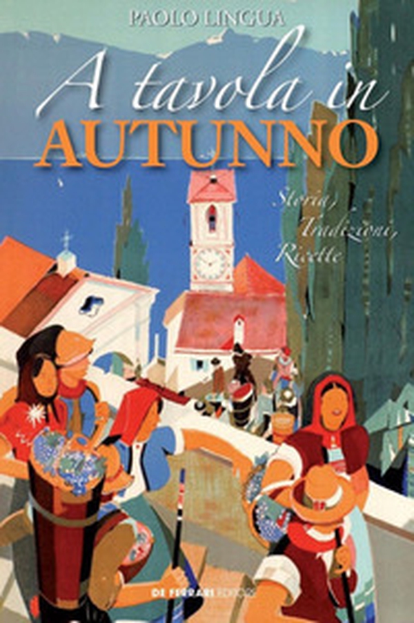 A tavola in autunno. Storia, tradizioni, ricette - Librerie.coop A tavola in autunno. Storia, tradizioni, ricette - Librerie.coop