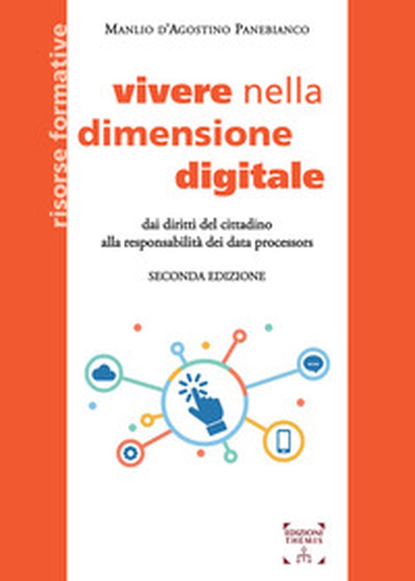 Vivere nella dimensione digitale. Dai diritti del cittadino alla responsabilità dei data processors - Librerie.coop Vivere nella dimensione digitale. Dai diritti del cittadino alla responsabilità dei data processors - Librerie.coop
