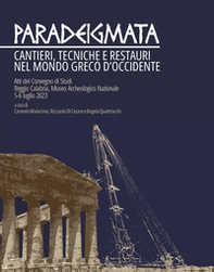 Paradeigmata. Cantieri, tecniche e restauri nel mondo Greco d'Occidente (Atti del convegno di studi Reggio Calabria, museo archeologico nazionale 5-6 luglio 2023) - Librerie.coop
