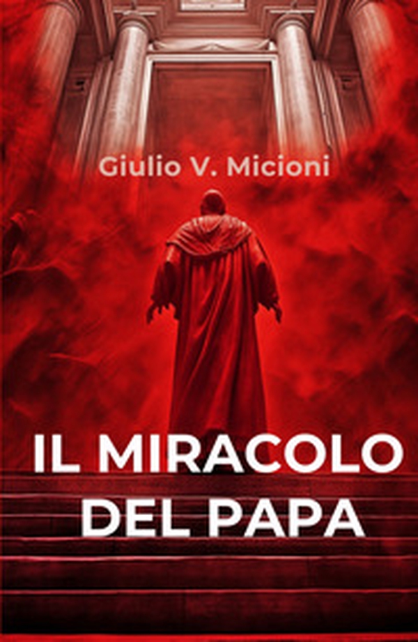 Il miracolo del papa. I 16 giorni che cambiarono il mondo - Librerie.coop