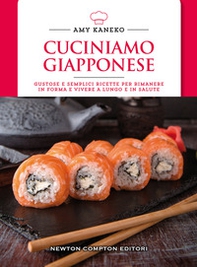 Cuciniamo giapponese. Gustose e semplici ricette per rimanere in forma e vivere a lungo e in salute - Librerie.coop