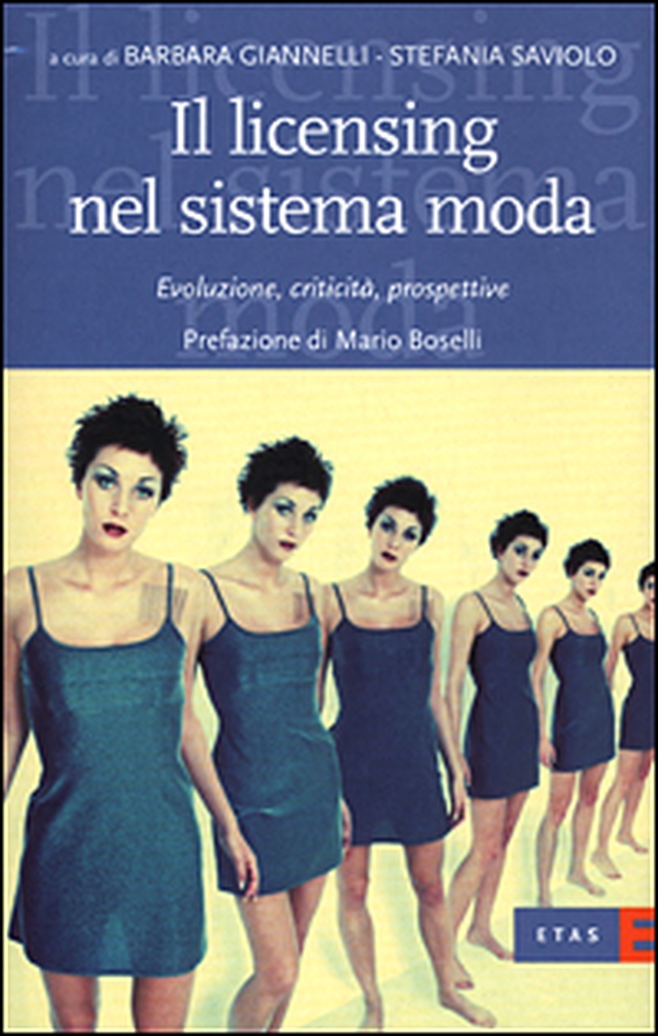 Il licensing nel sistema moda. Evoluzione, criticità, prospettive - Librerie.coop Il licensing nel sistema moda. Evoluzione, criticità, prospettive - Librerie.coop