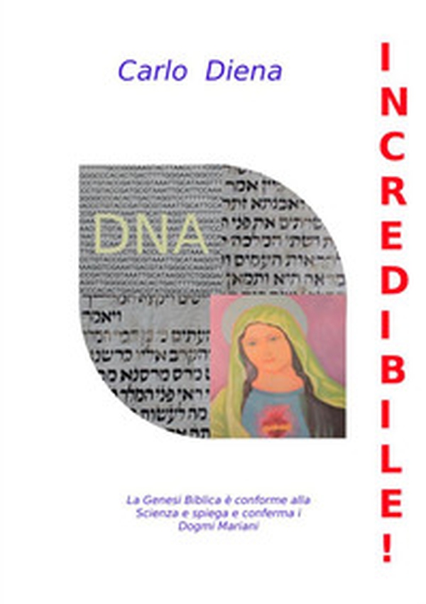 Incredibile! La Genesi biblica è conforme alla scienza e spiega e conferma i dogmi mariani - Librerie.coop Incredibile! La Genesi biblica è conforme alla scienza e spiega e conferma i dogmi mariani - Librerie.coop