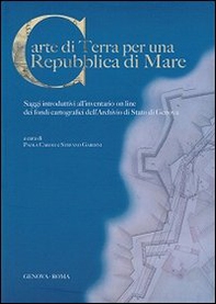 Carte di terra per una repubblica di mare. Saggi introduttivi all'inventario on line dei fondi cartografici - Librerie.coop