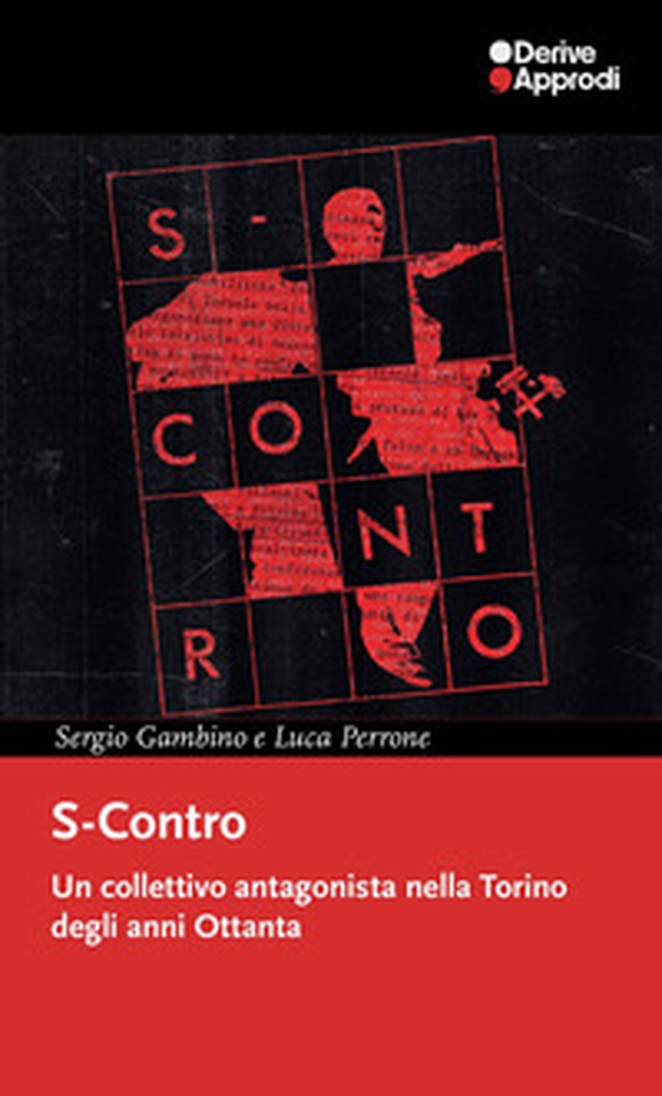 S-Contro. Un collettivo antagonista nella Torino degli anni Ottanta - Librerie.coop S-Contro. Un collettivo antagonista nella Torino degli anni Ottanta - Librerie.coop