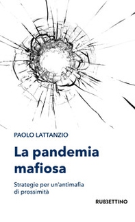 La pandemia mafiosa. Strategie per un'antimafia di prossimità - Librerie.coop