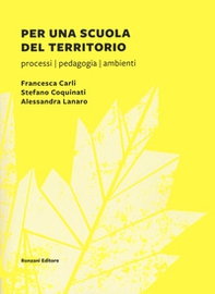Per una scuola del territorio. Processi, pedagogia, ambienti - Librerie.coop