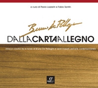 Dalla carta al legno. Intrecci creativi tra le tarsie di Bruno De Pellegrin e venti maestri dell'arte contemporanea - Librerie.coop