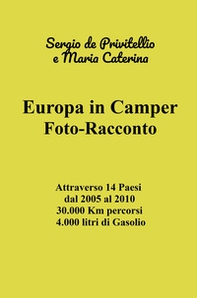 Europa in camper. Foto-racconto. Attraverso 14 Paesi dal 2005 al 2010 30.000 Km percorsi 4.000 litri di Gasolio - Librerie.coop