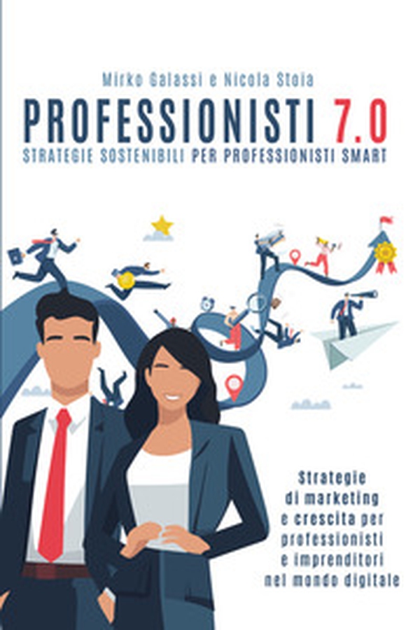 Professionisti 7.0. Strategie sostenibili per professionisti smart - Librerie.coop Professionisti 7.0. Strategie sostenibili per professionisti smart - Librerie.coop
