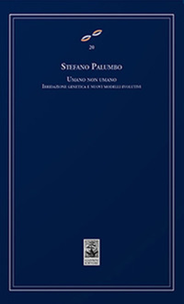 Umano non umano. Ibridazione genetica e nuovi modelli evolutivi - Librerie.coop Umano non umano. Ibridazione genetica e nuovi modelli evolutivi - Librerie.coop