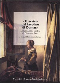 «Ti scrivo dal tavolino di Dumas». Lettere edite e inedite di Giovanni Prati - Librerie.coop