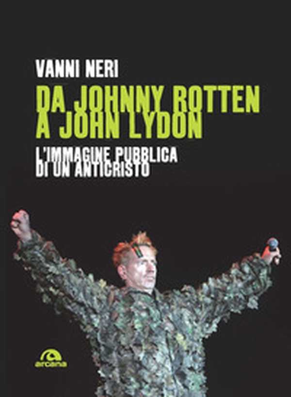 Da Johnny Rotten a John Lydon. L'immagine pubblica di un anticristo - Librerie.coop Da Johnny Rotten a John Lydon. L'immagine pubblica di un anticristo - Librerie.coop